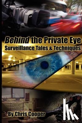 Cooper, Chris - Behind the Private Eye: Suveillance Tales & Techniques