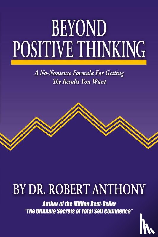 Anthony, Robert - Beyond Positive Thinking
