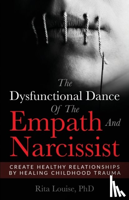 Louise, Phd Rita - The Dysfunctional Dance Of The Empath And Narcissist