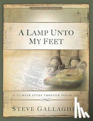 Gallagher, Steve - A Lamp Unto My Feet: A 12-Week Study Through Psalm 119