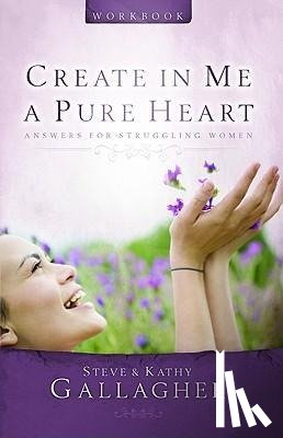 Gallagher, Kathy, Gallagher, Steve - Create in Me a Pure Heart Workbook