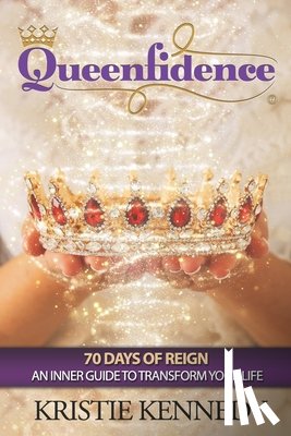Kennedy, Kristie - Queenfidence: 70 Days of Reign An Inner Guide to Transform Your Life