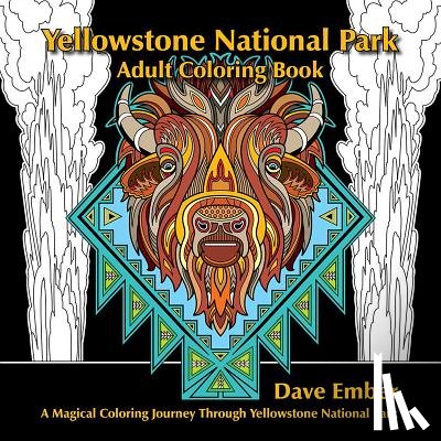 Ember, Dave - Yellowstone National Park Adult Coloring Book: A Magical Coloring Journey Through Yellowstone National Park