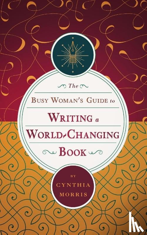 Morris, Cynthia - The Busy Woman's Guide to Writing a World-Changing Book