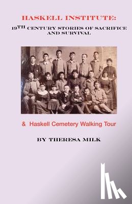 Milk, Theresa - Haskell Institute: 19th Century Stories of Sacrifice and Survival
