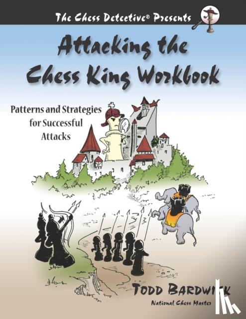 Bardwick, Todd - Attacking the Chess King Workbook