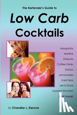 Delove, Chandler L. - The Bartender's Guide to Low Carb Cocktails