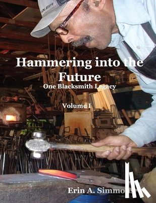 Simmons, Erin A. - Hammering into the Future (color): One Blacksmith Legacy