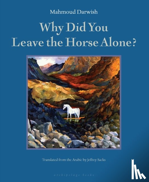 Darwish, Mahmoud - Why Did You Leave the Horse Alone