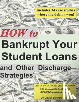 Stewart, Chuck - How to Bankrupt Your Student Loans and Other Discharge Strategies