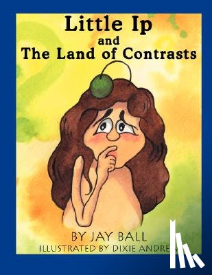 Ball, Jay - Little Ip and the Land of Contrasts