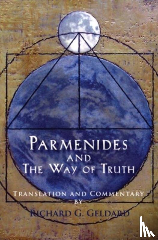 Geldard, Richard G. - Parmenides and the Way of Truth