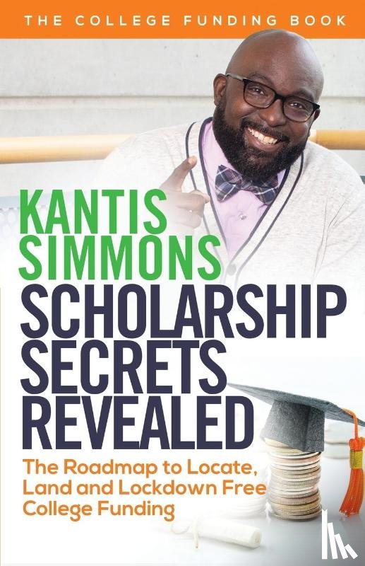 Simmons, Kantis Andrew - Scholarship Secrets Revealed