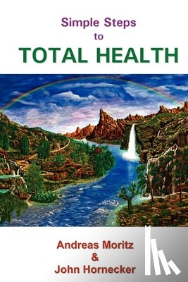 Moritz, Andreas, Hornecker, John - Simple Steps to Total Health