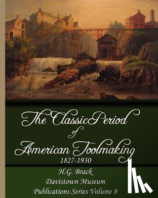 Brack, H. G. - The Classic Period of American Toolmaking 1827-1930