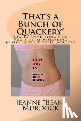 Murdock, Jeanne Bean - That's a Bunch of Quackery!: How to Avoid being Pick-Pocketed by Misleading Claims in the Fitness Industry