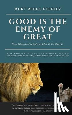 Reece-Peeplez, Kurt - Good Is The Enemy Of Great