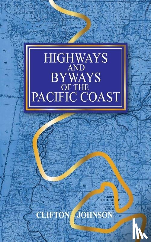 Johnson, Clifton - Highways and Byways of the Pacific Coast