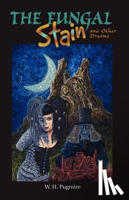 Pugmire, W H - The Fungal Stain And Other Dreams