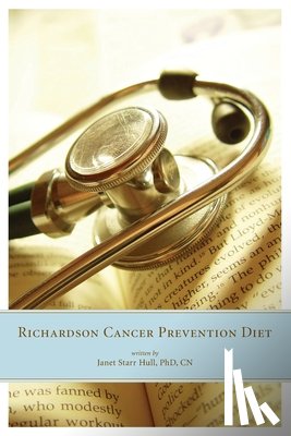Hull, Janet Starr - The Richardson Cancer Prevention Diet: A Nutrition and Diet Regimen for the Prevention of Cancer