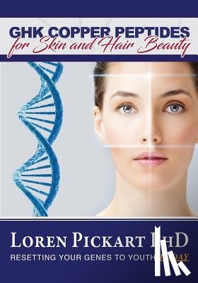 Pickart Phd, Loren - GHK Copper Peptides: for Skin and Hair Beauty