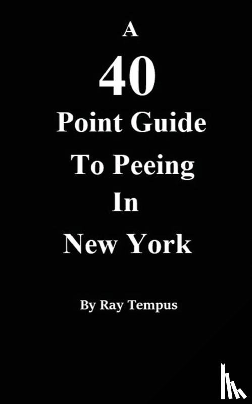 Tempus, Ray - A 40 Point Guide to Peeing in New York