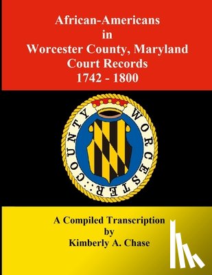 Chase, Kimberly A - African-Americans in Worcester County, Maryland Court Records 1742-1800