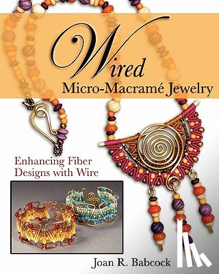 Babcock, Jeff W, Babcock, Joan R - Wired Micro-Macrame Jewelry