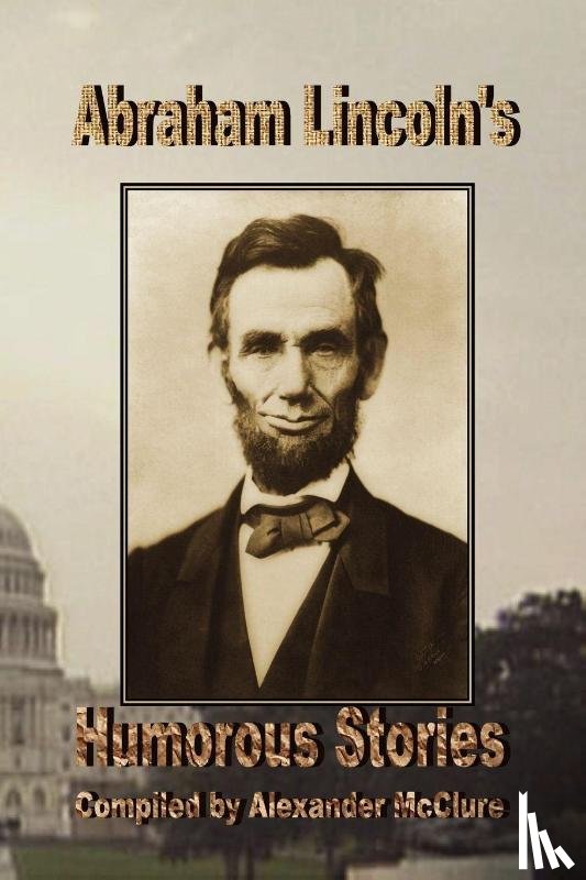 McClure, Alexander - Abraham Lincoln's Humorous Stories