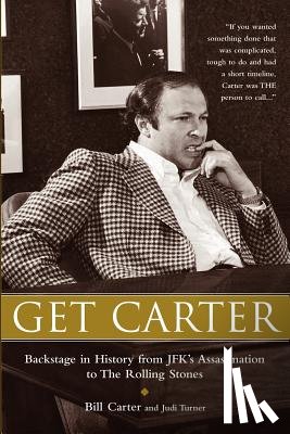 Carter, Bill - Get Carter: Backstage in History from JFK's Assassination to the Rolling Stones