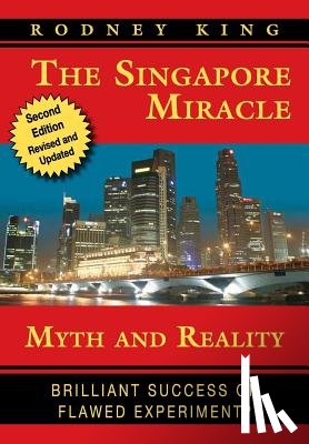 King, Rodney - The Singapore Miracle: Myth and Reality