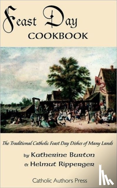 Burton, Katherine, Ripperger, Helmut - Feast Day Cookbook; The Traditional Catholic Feast Day Dishes of Many Lands