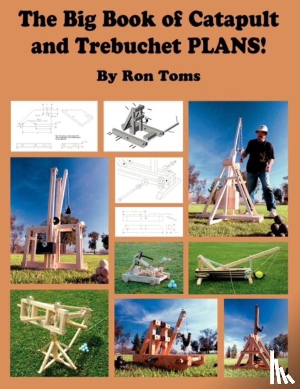 Toms, Ron L - The Big Book of Catapult and Trebuchet Plans!