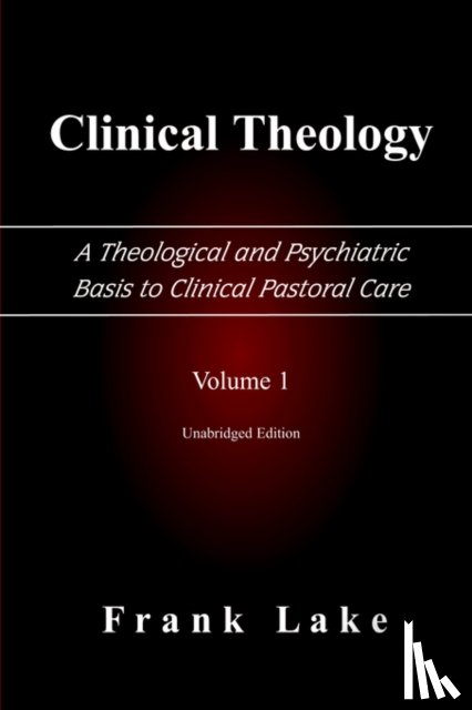 Lake, Frank - Clinical Theology, A Theological and Psychiatric Basis to Clinical Pastoral Care, Volume 1