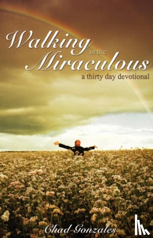 Gonzales, Chad W - Walking in the Miraculous