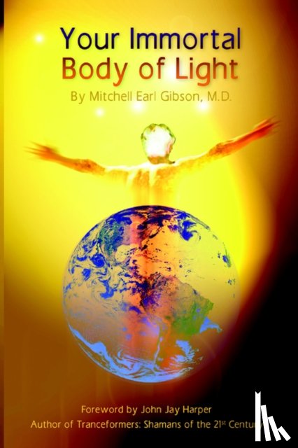 Gibson, Dr. Mitchell, E. - Your Immortal Body of Light