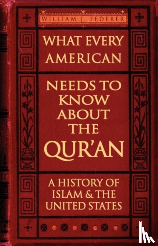 Federer, William - What Every American Needs to Know About the Qur'an - A History of Islam & the United States