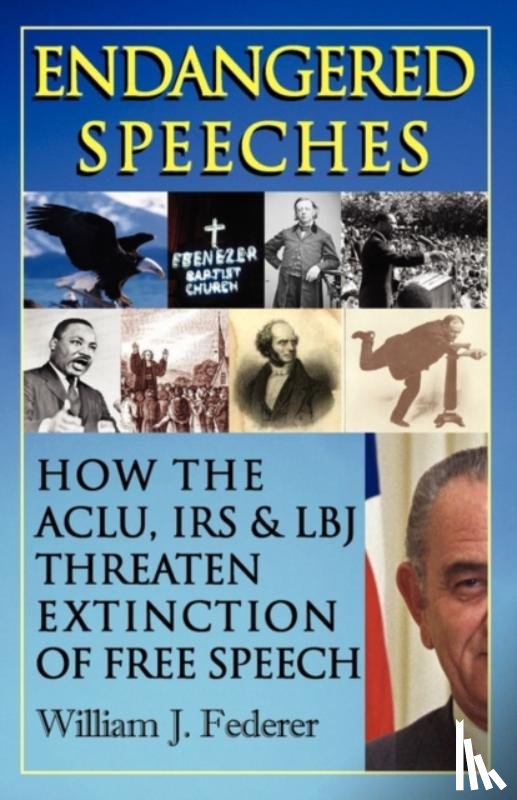 Federer, William J - Endangered Speeches - How the ACLU, IRS & LBJ Threaten Extinction of Free Speech
