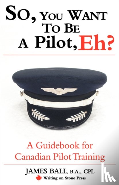 Ball, James - So, You Want to be a Pilot, Eh? A Guidebook for Canadian Pilot Training
