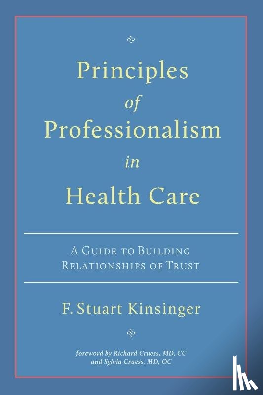 Kinsinger, F. Stuart - Principles of Professionalism in Health Care