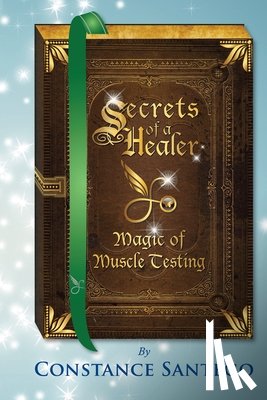 Santego, Constance Amoraa - Secrets of a Healer - Magic of Muscle Testing