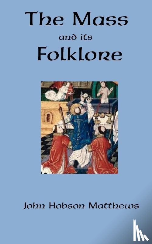 Matthews, John Hobson - The Mass and Its Folklore