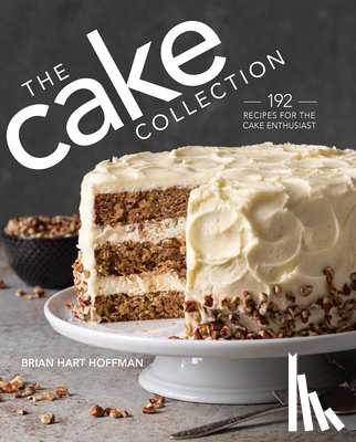 Hoffman, Brian Hart - The Cake Collection: Over 100 Recipes for the Baking Enthusiast