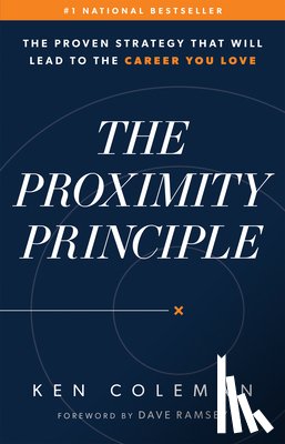 Coleman, Ken - The Proximity Principle: The Proven Strategy That Will Lead to a Career You Love