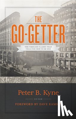 Kyne, Peter B. - The Go-Getter: The Timeless Classic That Tells You How to Be One