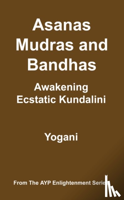 Yogani - Asanas, Mudras and Bandhas - Awakening Ecstatic Kundalini