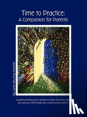 Reuning-Hummel, Carrie - Time To Practice: A Companion For Parents