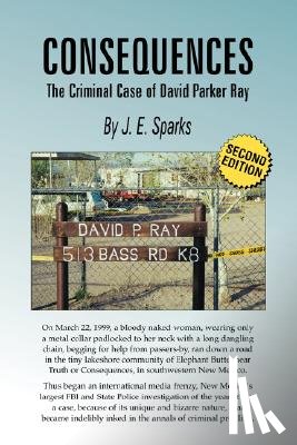 Sparks, J. E. - Consequences, the Criminal Case of David Parker Ray