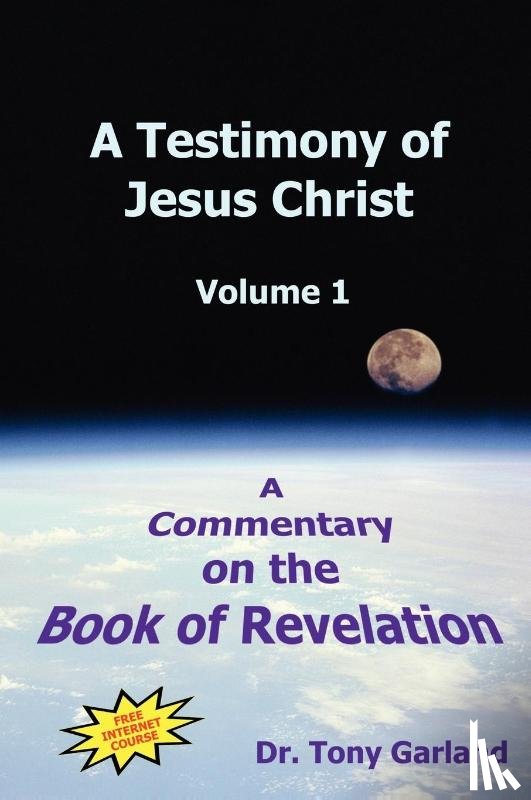 Garland, Anthony Charles - A Testimony of Jesus Christ - Volume 1