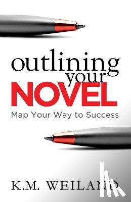 Weiland, K. M. - Outlining Your Novel: Map Your Way to Success